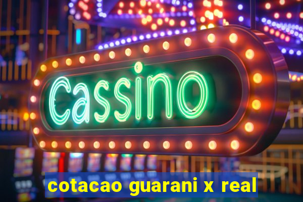 cotacao guarani x real